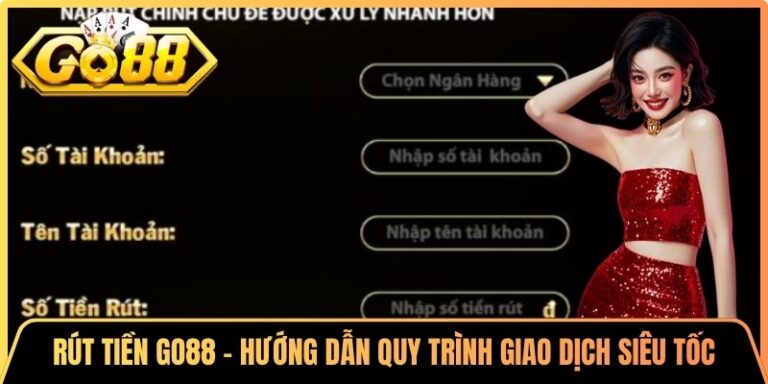 Rút tiền Go88 - Hướng Dẫn Quy Trình Giao Dịch Siêu Tốc