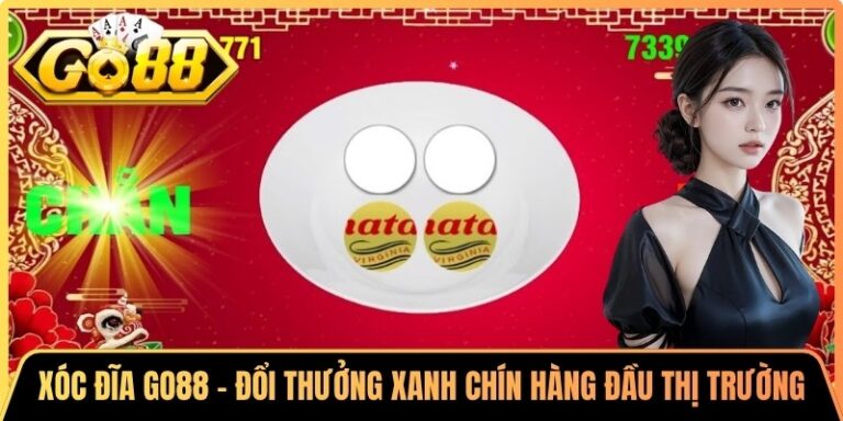 Xóc đĩa Go88 - Đổi Thưởng Xanh Chín Hàng Đầu Thị Trường